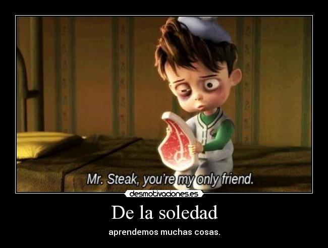 De la soledad - aprendemos muchas cosas.