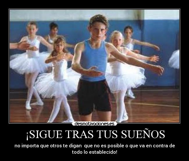 ¡SIGUE TRAS TUS SUEÑOS -