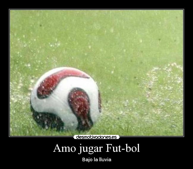 Amo jugar Fut-bol - Bajo la lluvia