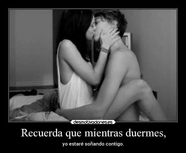 Recuerda que mientras duermes, -