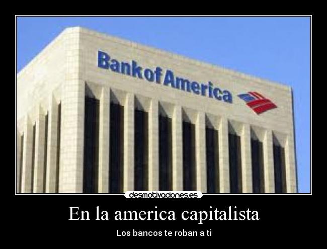 En la america capitalista - Los bancos te roban a ti