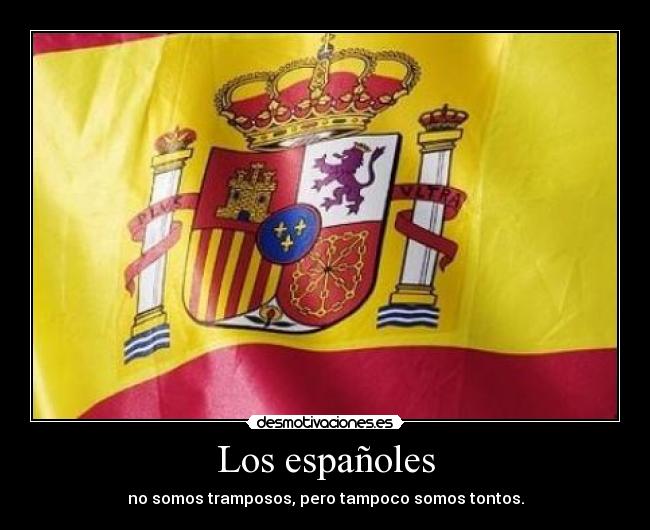 Los españoles - no somos tramposos, pero tampoco somos tontos.