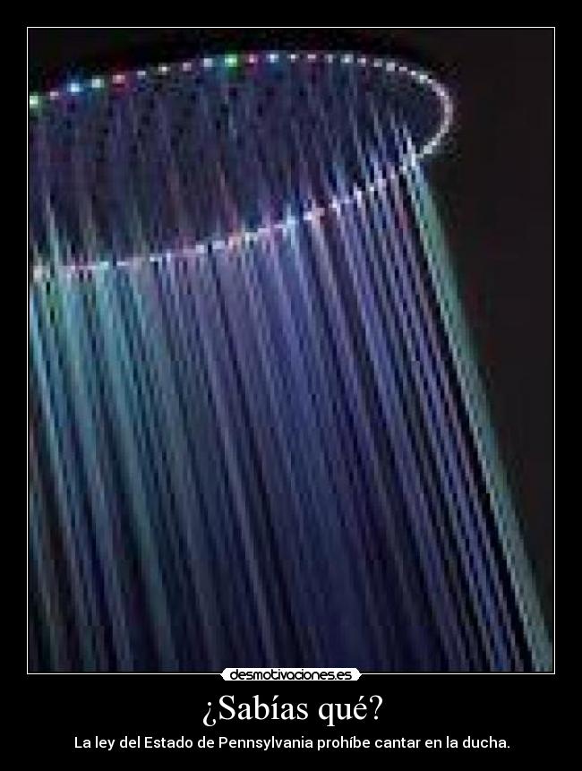 ¿Sabías qué? - La ley del Estado de Pennsylvania prohíbe cantar en la ducha.