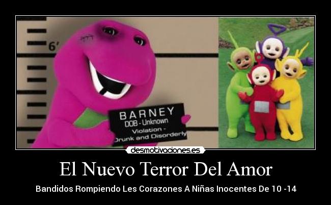 El Nuevo Terror Del Amor - Bandidos Rompiendo Les Corazones A Niñas Inocentes De 10 -14