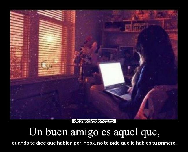 Un buen amigo es aquel que, -