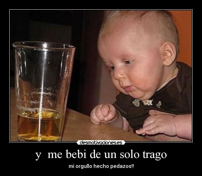 y  me bebi de un solo trago - 