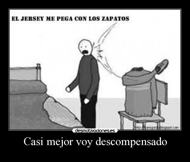 Casi mejor voy descompensado -