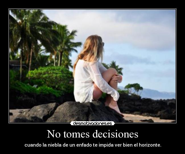 No tomes decisiones -