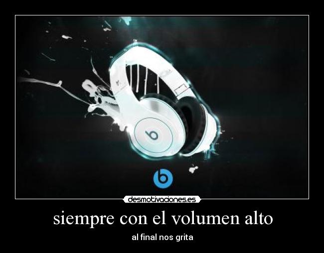 siempre con el volumen alto - 
