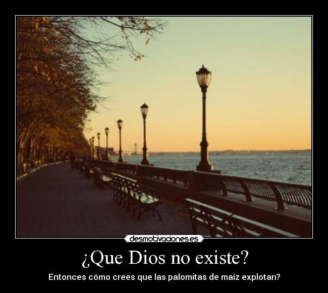 ¿Que Dios no existe? -