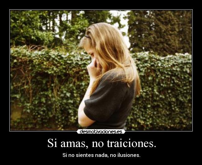 Si amas, no traiciones. -