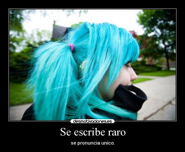 Se escribe raro - se pronuncia unico.