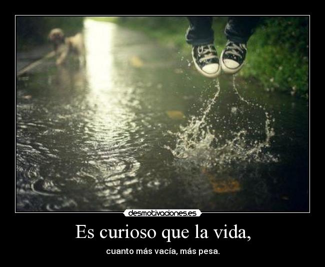 Es curioso que la vida, - 
