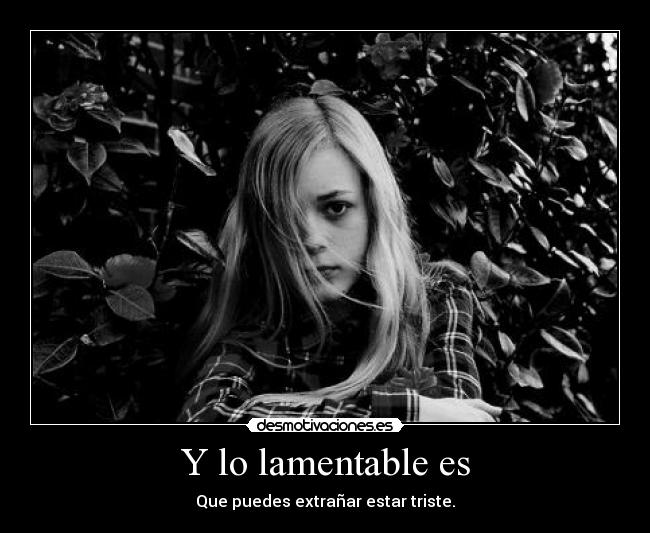 Y lo lamentable es -