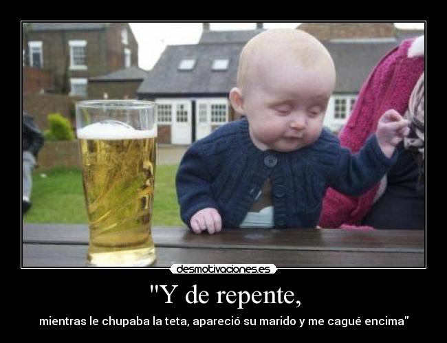 Y de repente, - 