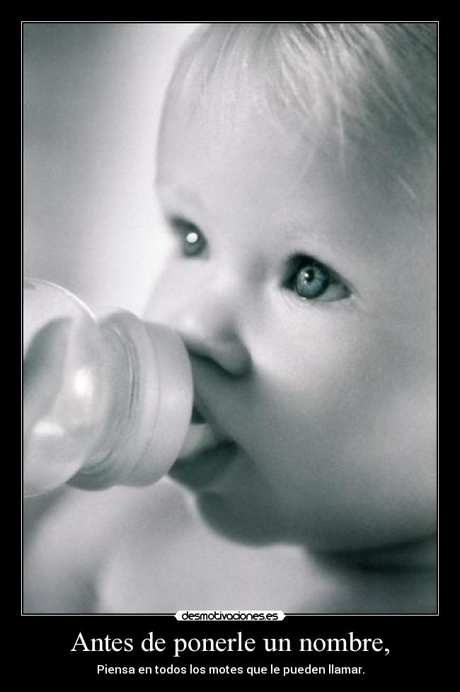 Antes de ponerle un nombre, - Piensa en todos los motes que le pueden llamar.