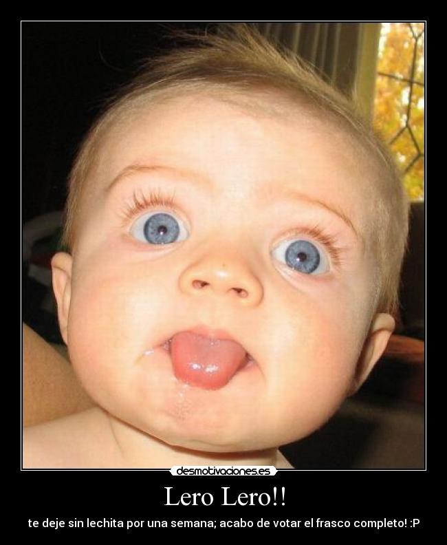 Lero Lero!! | Desmotivaciones