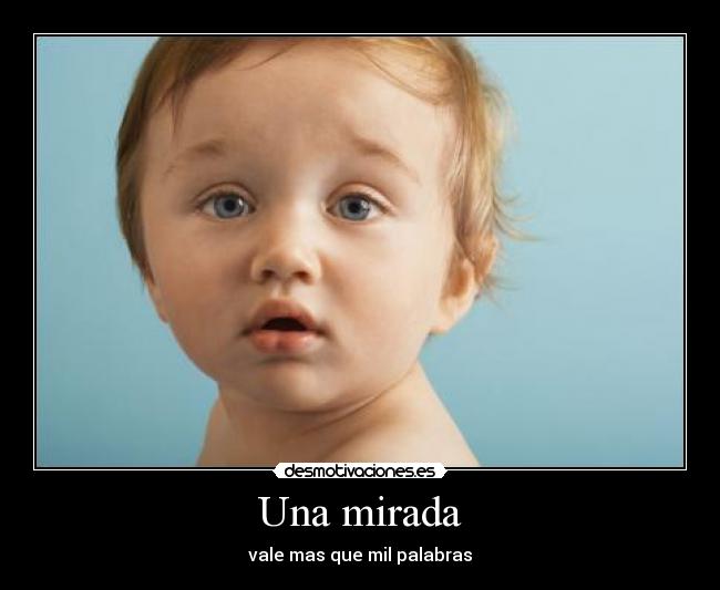 Una mirada - vale mas que mil palabras