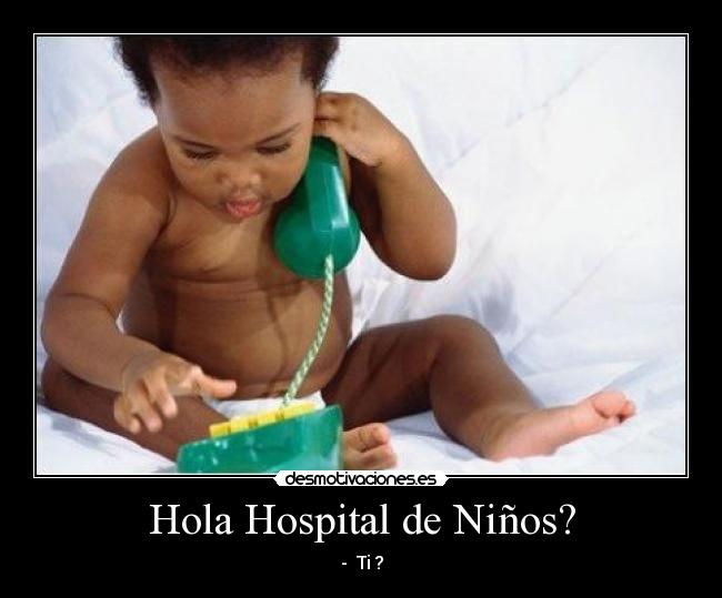 Hola Hospital de Niños? - - Ti ?