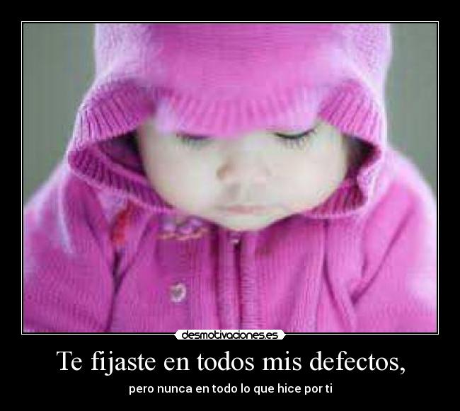 Te fijaste en todos mis defectos, -