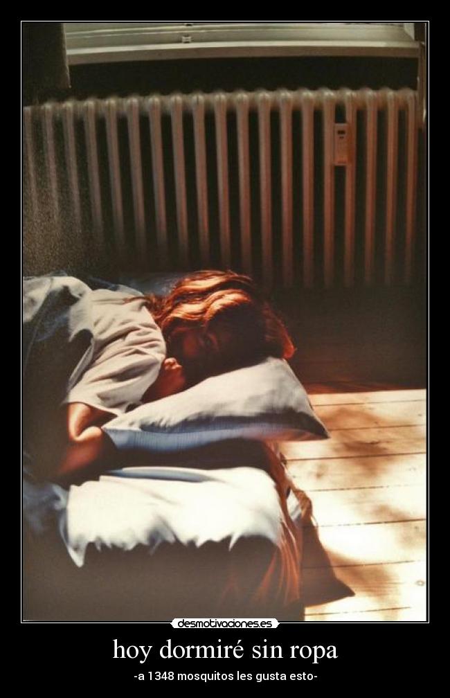 hoy dormiré sin ropa - -a 1348 mosquitos les gusta esto-