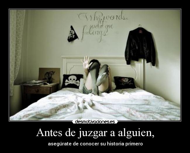 Antes de juzgar a alguien, - asegúrate de conocer su historia primero