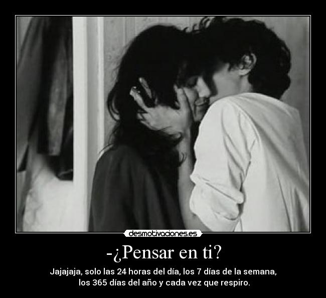 -¿Pensar en ti? -