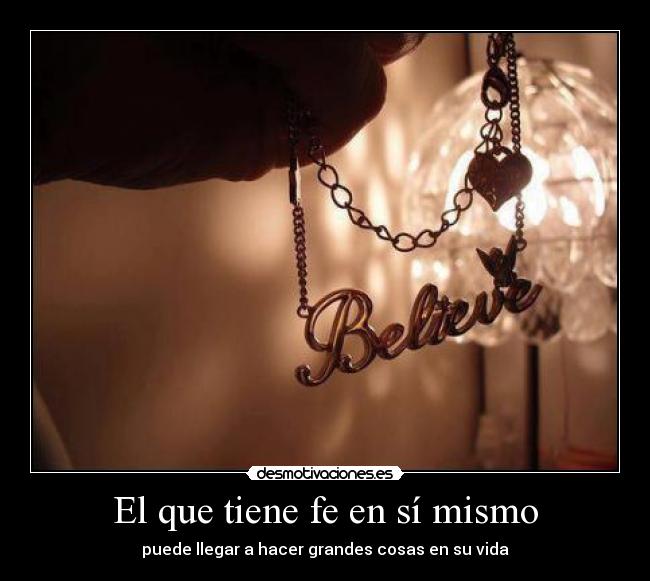 El que tiene fe en sí mismo -