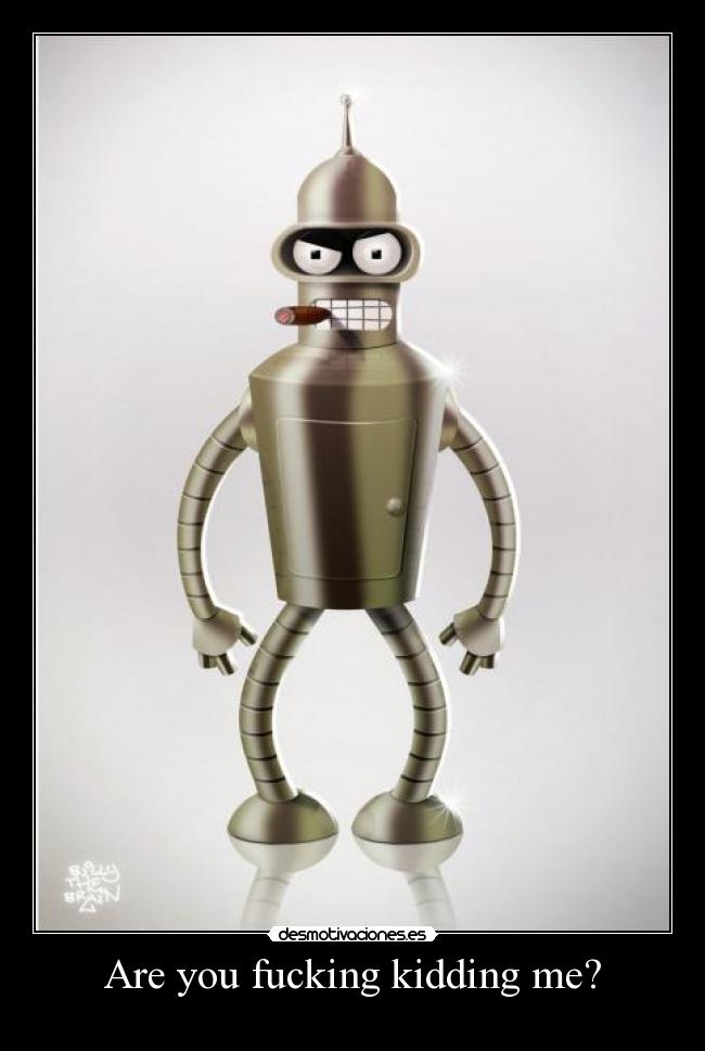 Are you fucking kidding me? -