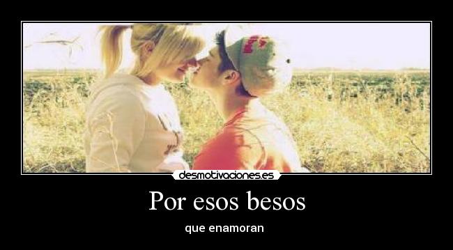 Por esos besos - que enamoran ♥