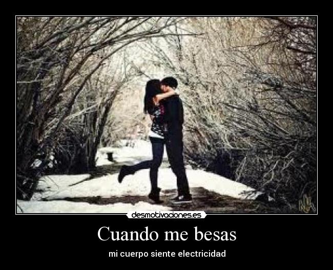 Cuando me besas - mi cuerpo siente electricidad
