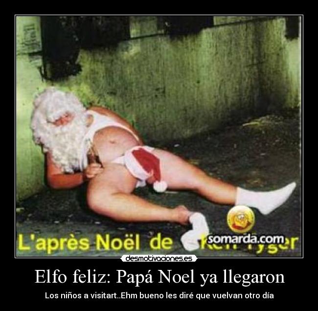 Elfo feliz: Papá Noel ya llegaron -