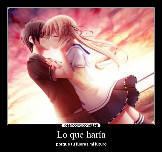 Lo que haría - porque tú fueras mi futuro