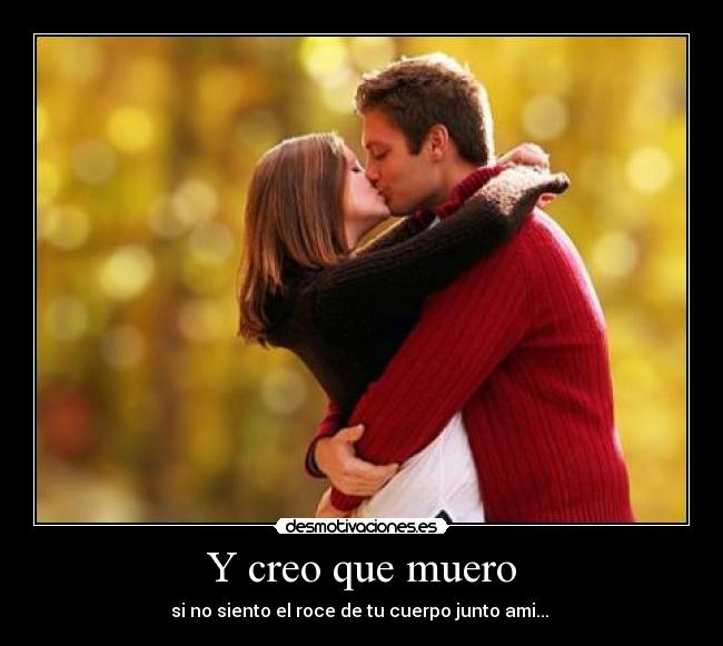 Y creo que muero -