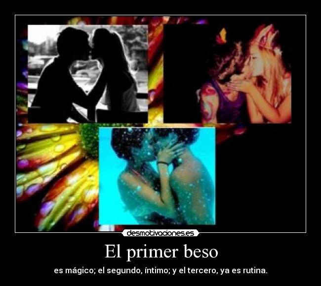 El primer beso - es mágico; el segundo, íntimo; y el tercero, ya es rutina.♥