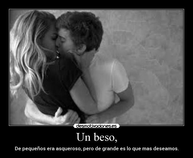 Un beso, -