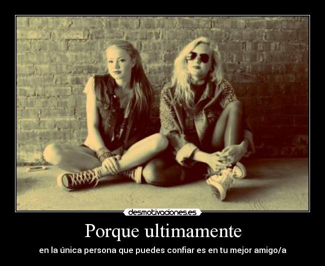 Porque ultimamente -