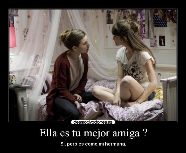 Ella es tu mejor amiga ? -