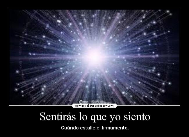 Sentirás lo que yo siento - Cuándo estalle el firmamento.