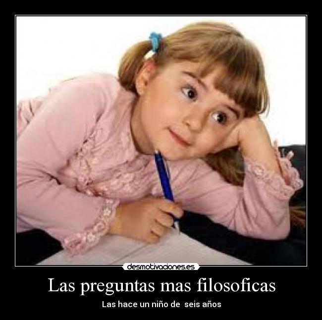 Las preguntas mas filosoficas - Las hace un niño de seis años