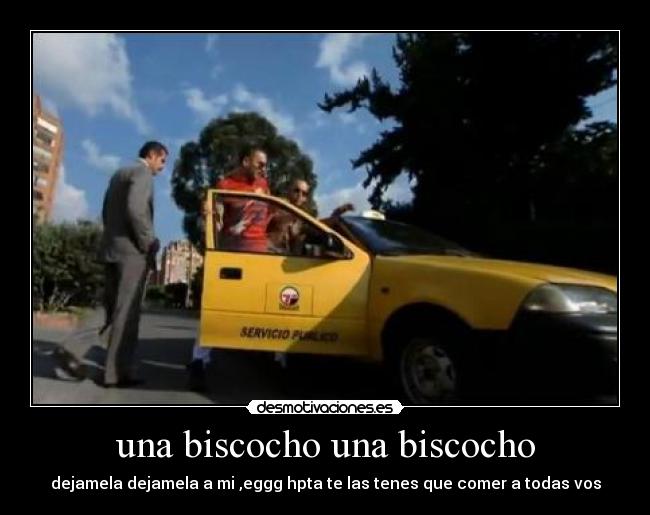 una biscocho una biscocho - dejamela dejamela a mi ,eggg hpta te las tenes que comer a todas vos