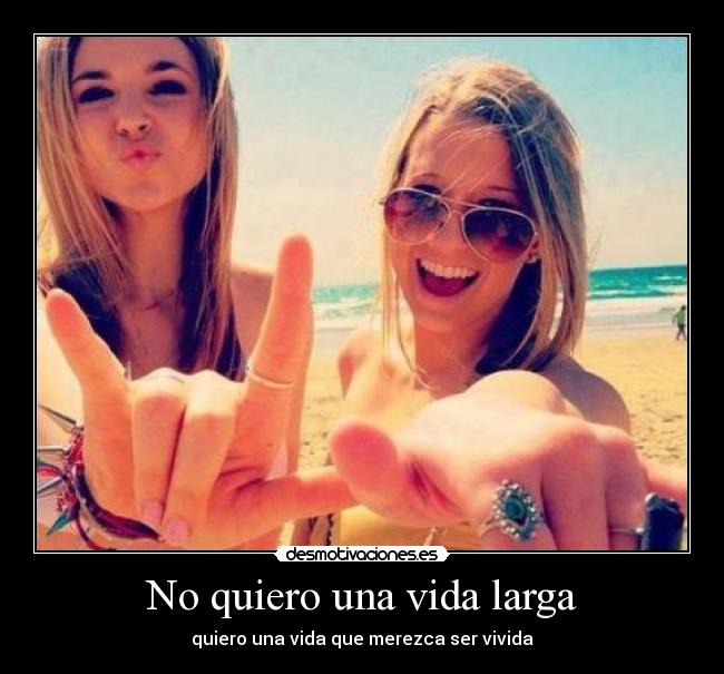No quiero una vida larga -
