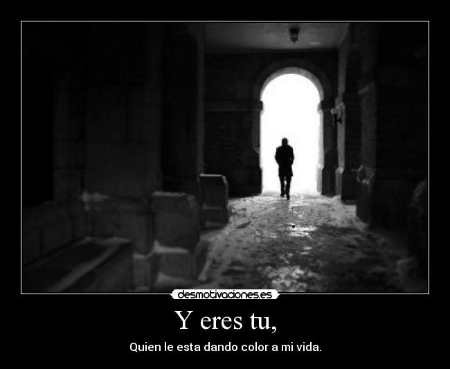 Y eres tu, -