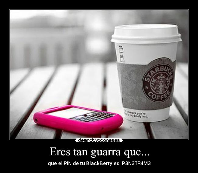 Eres tan guarra que... -