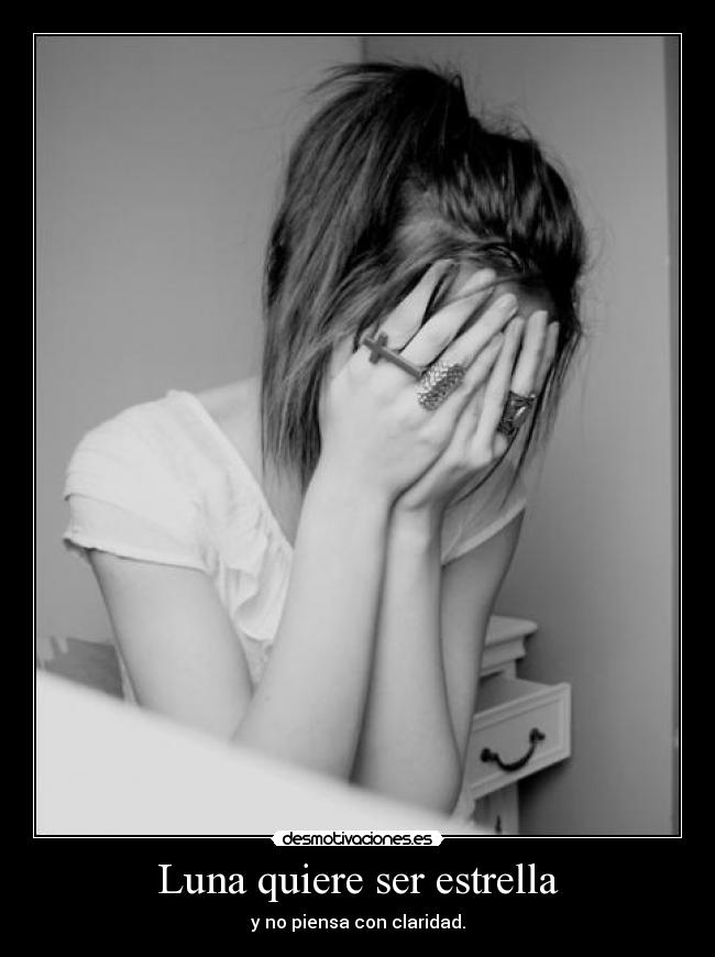 Luna quiere ser estrella - y no piensa con claridad.
