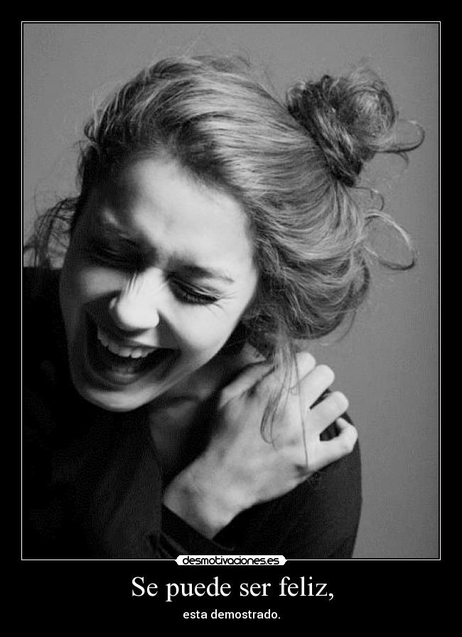 Se puede ser feliz, -