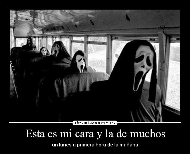 Esta es mi cara y la de muchos - un lunes a primera hora de la mañana