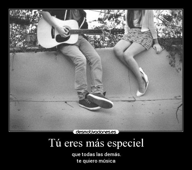 Tú eres más especiel -