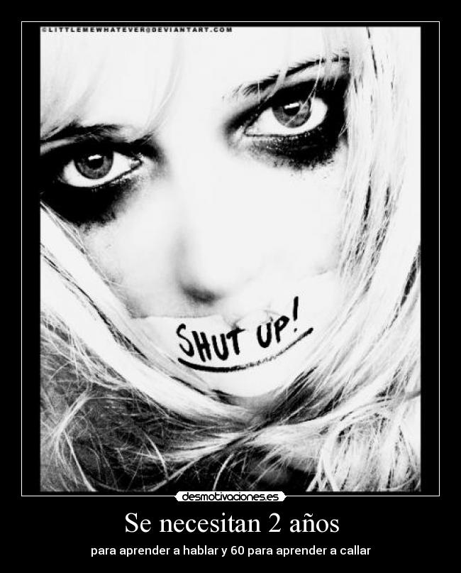 Se necesitan 2 años - para aprender a hablar y 60 para aprender a callar
