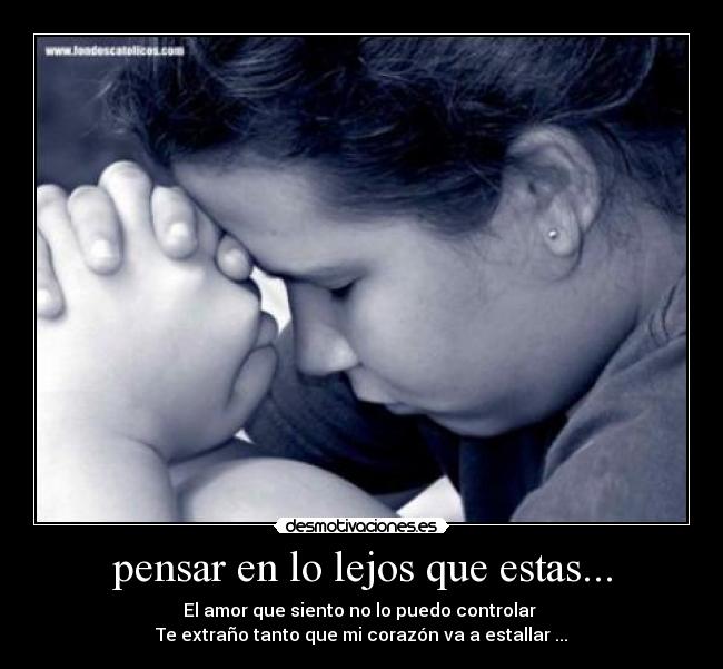 pensar en lo lejos que estas... -